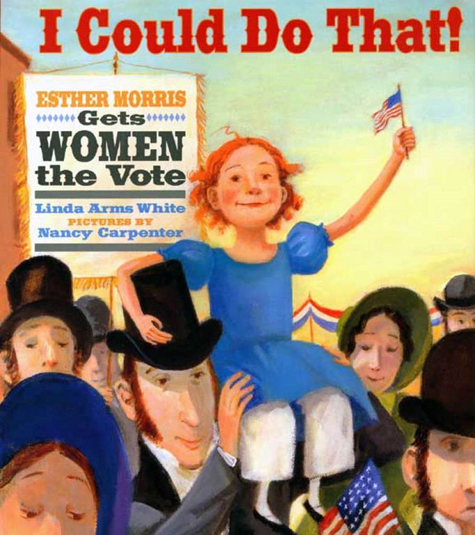 I COULD DO THAT! Esther Morris Gets Women the Vote